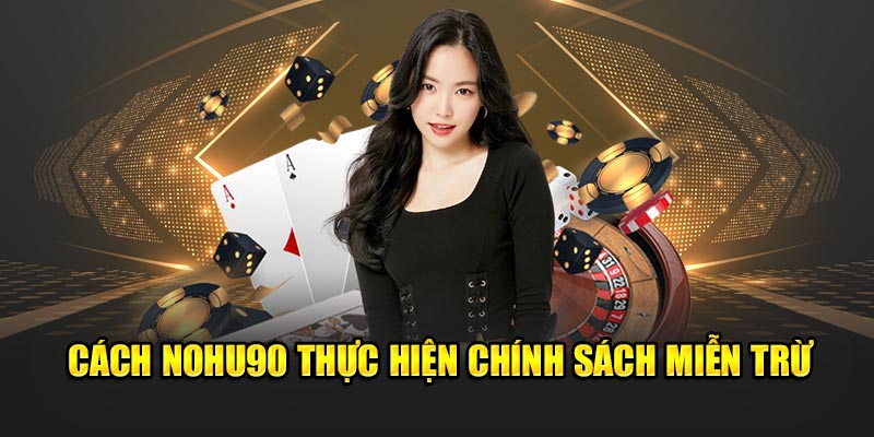 Cách Nohu90 thực hiện chính sách