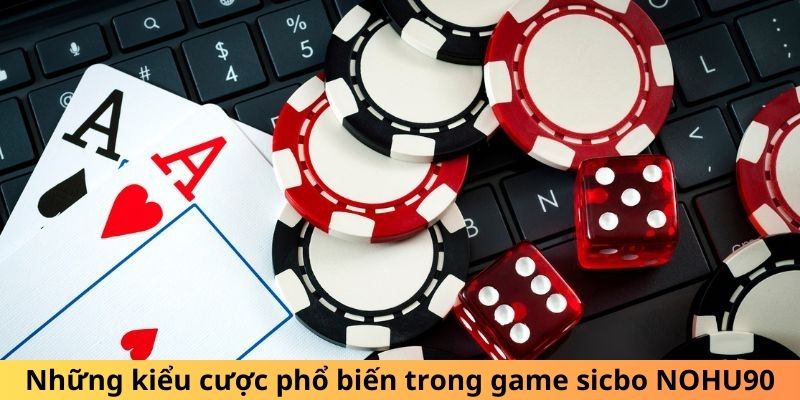 Những kiểu cược phổ biến trong game sicbo Nohu90